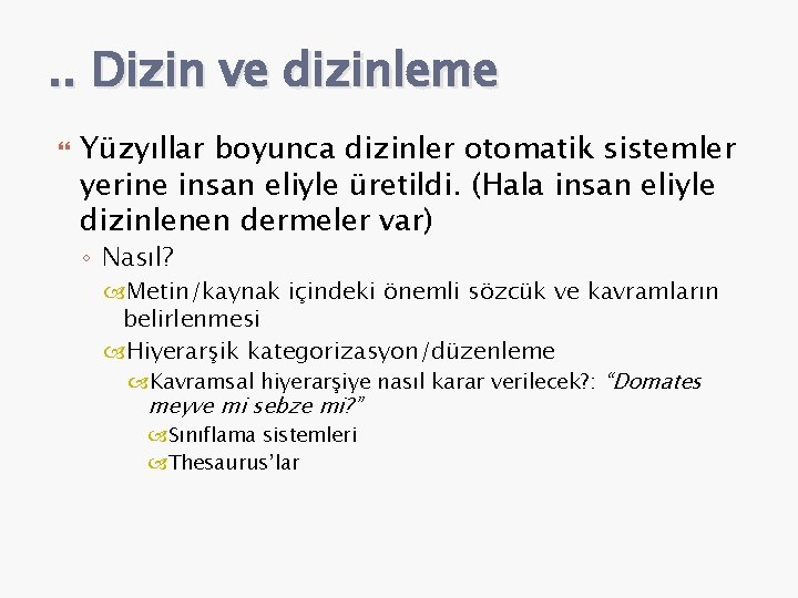 . . Dizin ve dizinleme Yüzyıllar boyunca dizinler otomatik sistemler yerine insan eliyle üretildi.