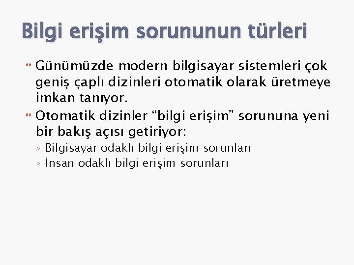 Bilgi erişim sorununun türleri Günümüzde modern bilgisayar sistemleri çok geniş çaplı dizinleri otomatik olarak