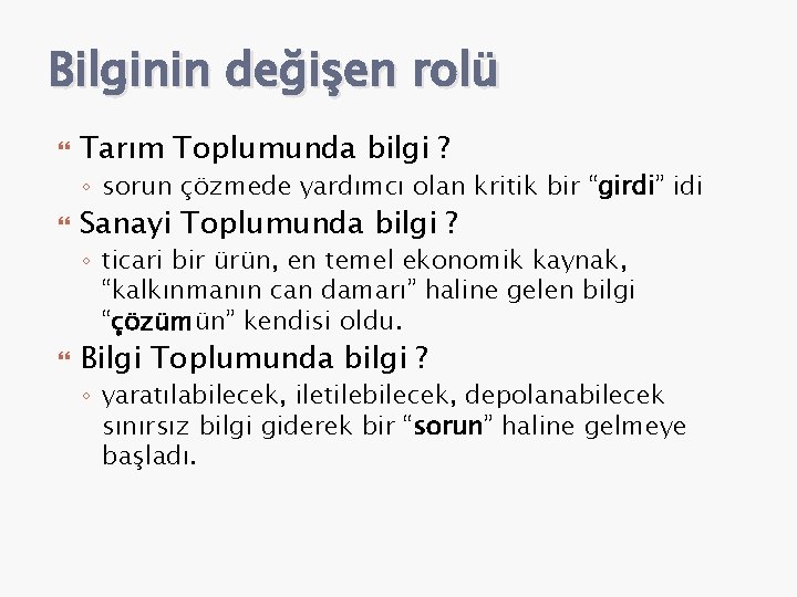 Bilginin değişen rolü Tarım Toplumunda bilgi ? ◦ sorun çözmede yardımcı olan kritik bir