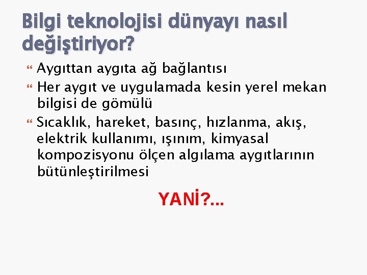 Bilgi teknolojisi dünyayı nasıl değiştiriyor? Aygıttan aygıta ağ bağlantısı Her aygıt ve uygulamada kesin