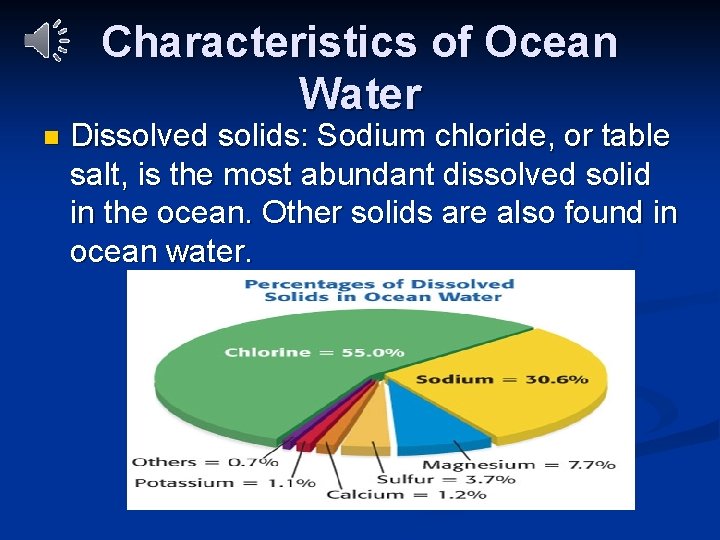 Characteristics of Ocean Water n Dissolved solids: Sodium chloride, or table salt, is the