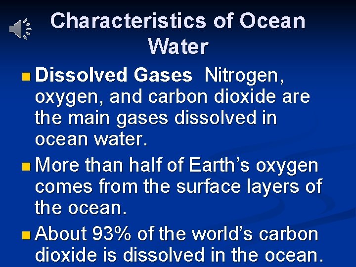 Characteristics of Ocean Water n Dissolved Gases Nitrogen, oxygen, and carbon dioxide are the