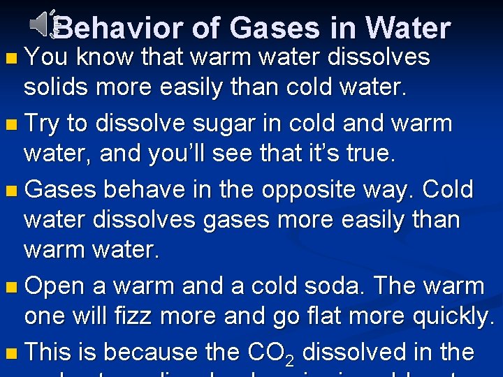 Behavior of Gases in Water n You know that warm water dissolves solids more