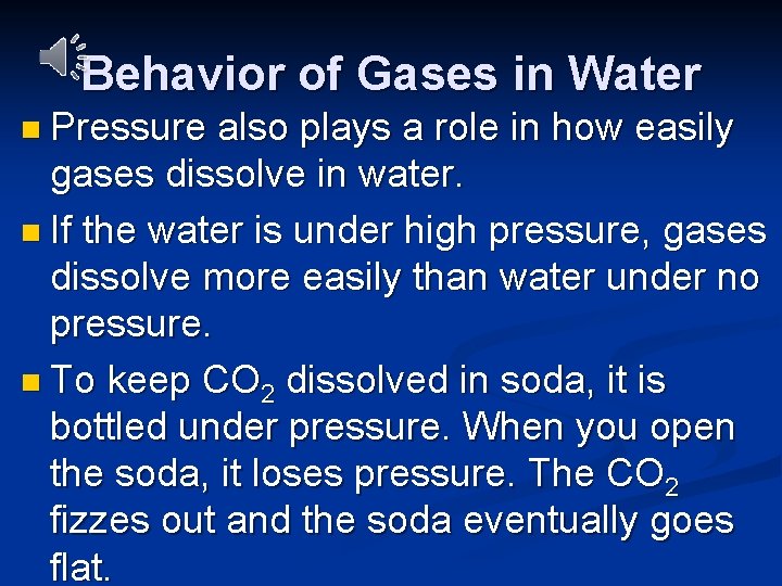 Behavior of Gases in Water n Pressure also plays a role in how easily