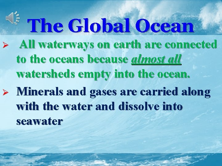 The Global Ocean Ø Ø All waterways on earth are connected to the oceans
