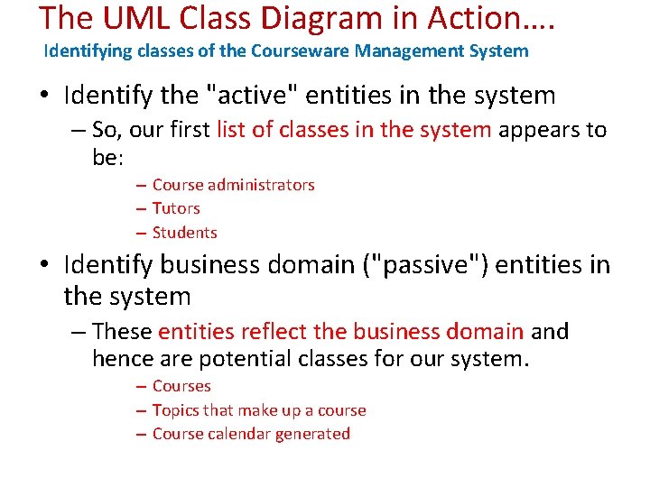 The UML Class Diagram in Action…. Identifying classes of the Courseware Management System •