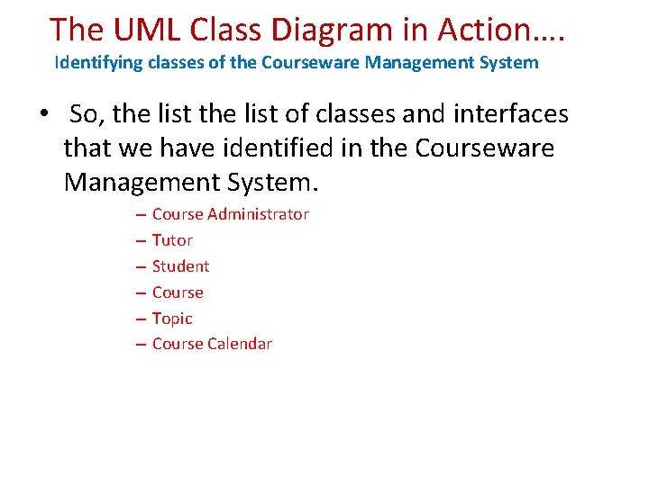 The UML Class Diagram in Action…. Identifying classes of the Courseware Management System •
