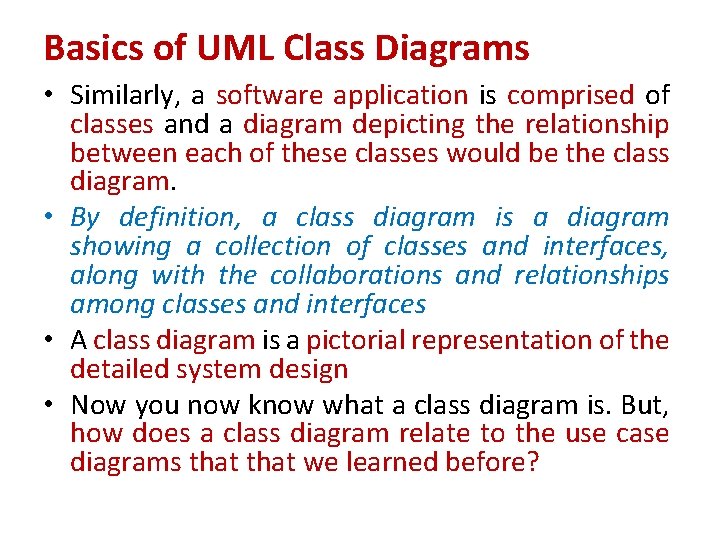 Basics of UML Class Diagrams • Similarly, a software application is comprised of classes