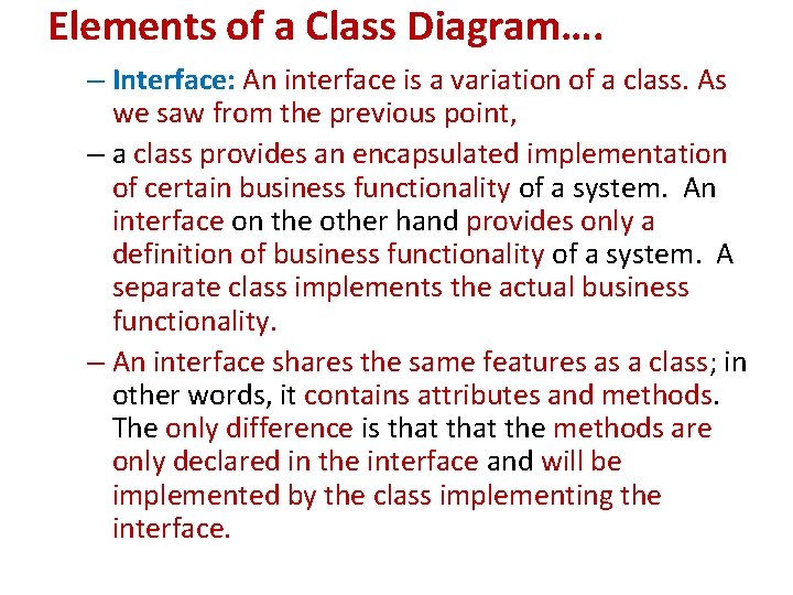 Elements of a Class Diagram…. – Interface: An interface is a variation of a