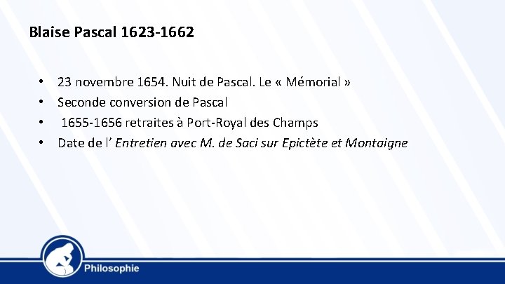 Blaise Pascal 1623 -1662 • • 23 novembre 1654. Nuit de Pascal. Le «