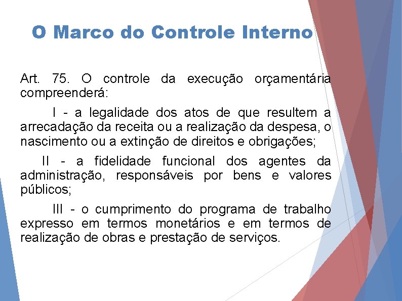 O Marco do Controle Interno Art. 75. O controle da execução orçamentária compreenderá: I