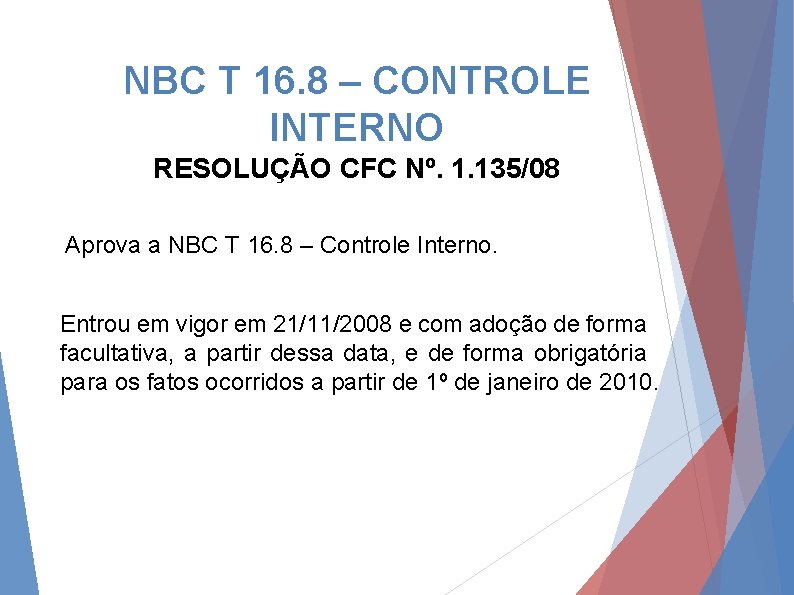 NBC T 16. 8 – CONTROLE INTERNO RESOLUÇÃO CFC Nº. 1. 135/08 Aprova a