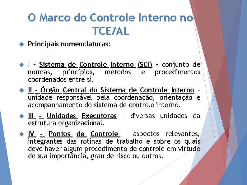 O Marco do Controle Interno no TCE/AL Principais nomenclaturas: I – Sistema de Controle