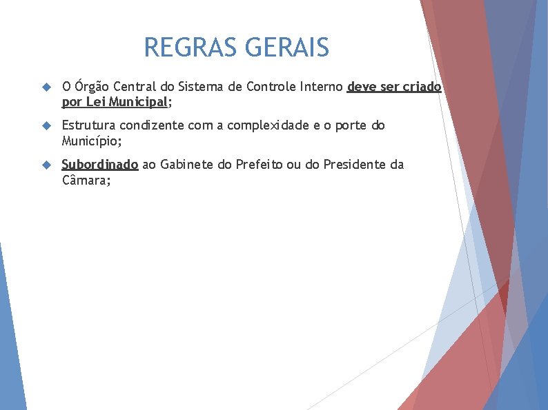 REGRAS GERAIS O Órgão Central do Sistema de Controle Interno deve ser criado por