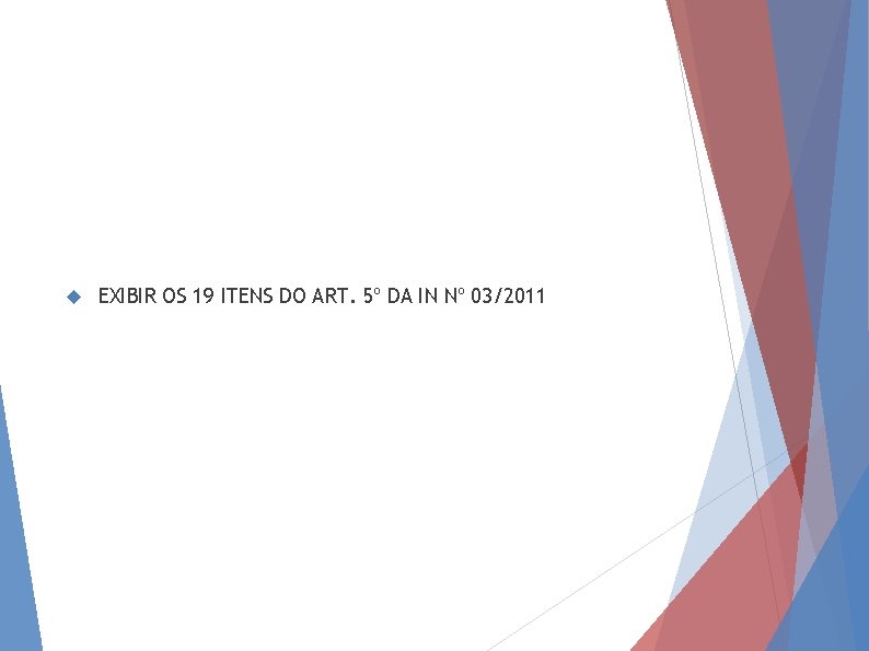  EXIBIR OS 19 ITENS DO ART. 5º DA IN Nº 03/2011 