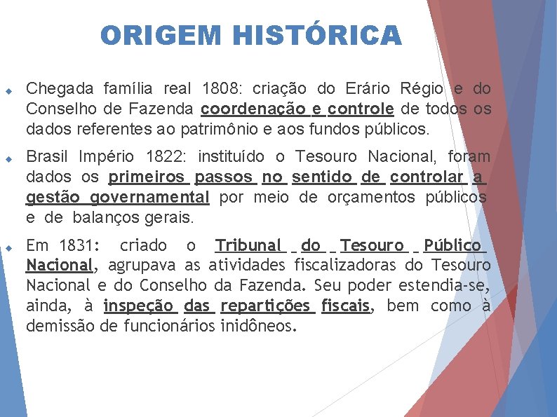 ORIGEM HISTÓRICA Chegada família real 1808: criação do Erário Régio e do Conselho de