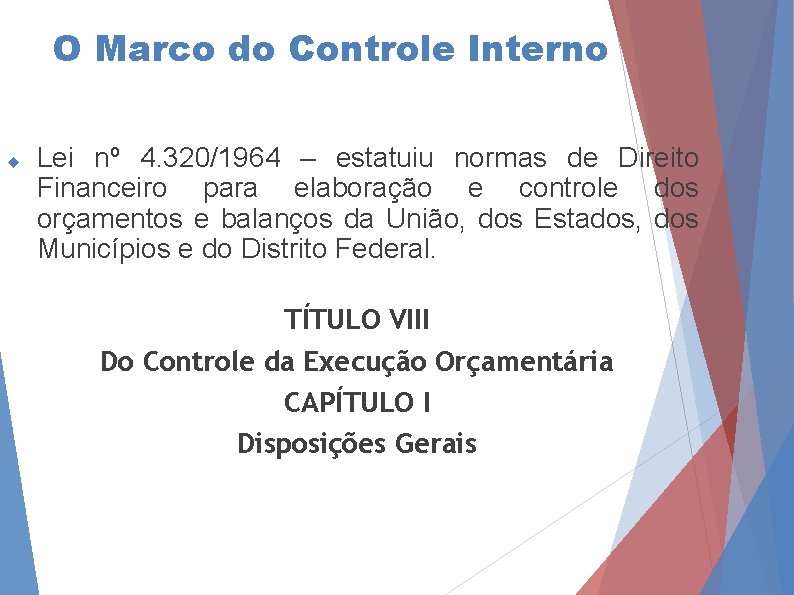 O Marco do Controle Interno Lei nº 4. 320/1964 – estatuiu normas de Direito