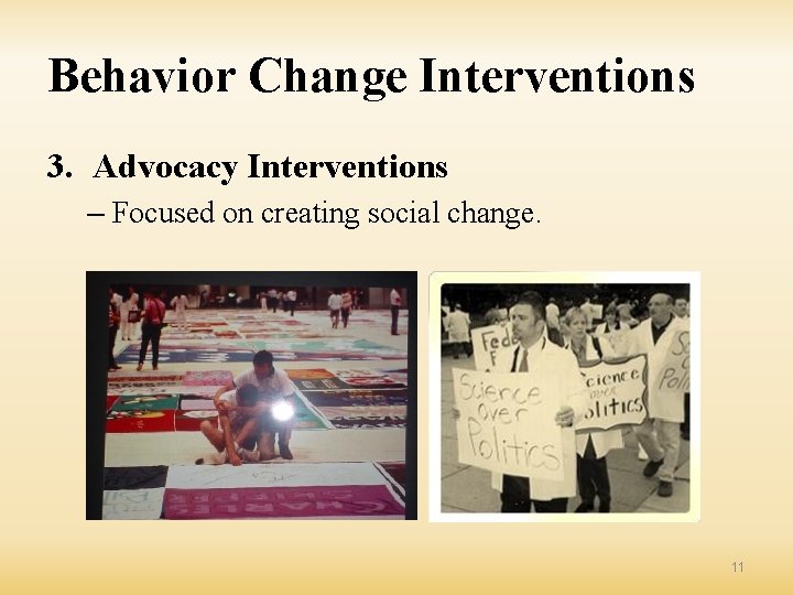 Behavior Change Interventions 3. Advocacy Interventions – Focused on creating social change. 11 