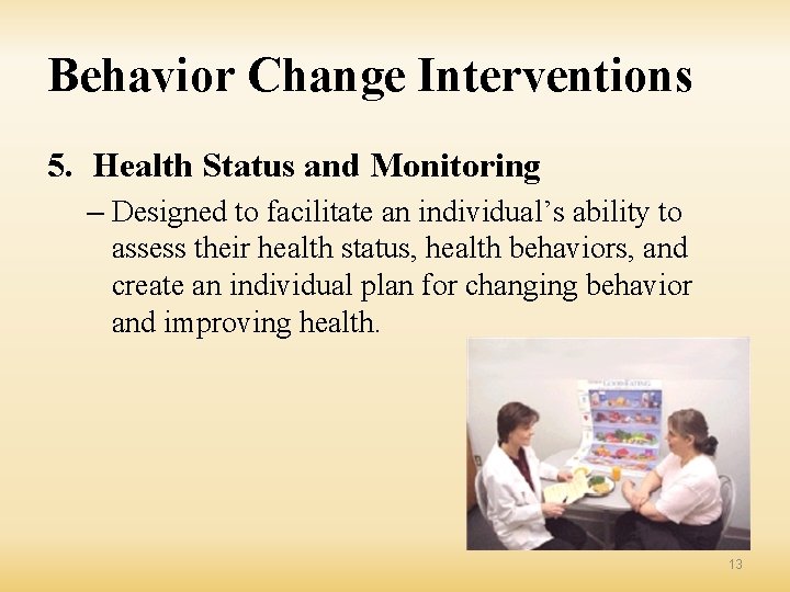 Behavior Change Interventions 5. Health Status and Monitoring – Designed to facilitate an individual’s
