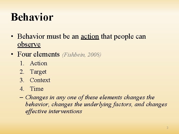 Behavior • Behavior must be an action that people can observe • Four elements