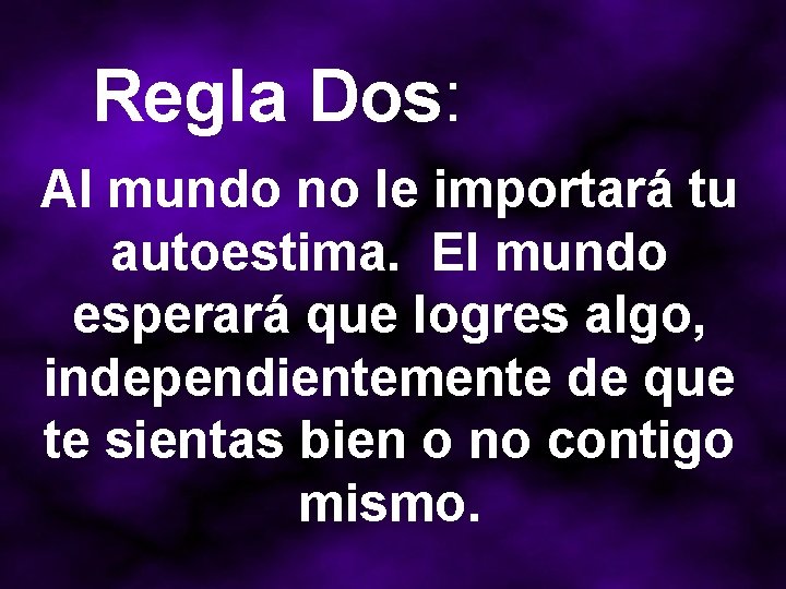 Regla Dos: Al mundo no le importará tu autoestima. El mundo esperará que logres