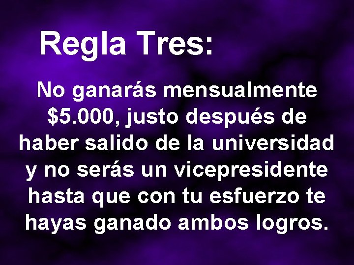 Regla Tres: No ganarás mensualmente $5. 000, justo después de haber salido de la