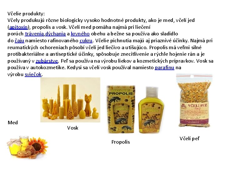 Včelie produkty: Včely produkujú rôzne biologicky vysoko hodnotné produkty, ako je med, včelí jed