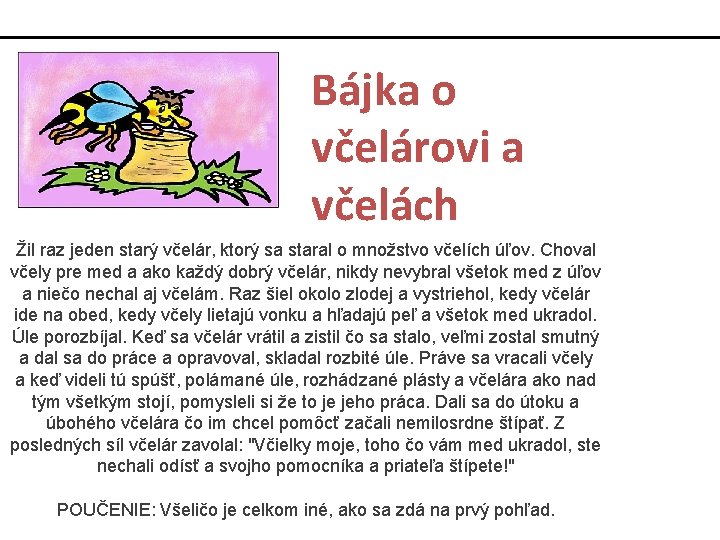 Bájka o včelárovi a včelách Žil raz jeden starý včelár, ktorý sa staral o