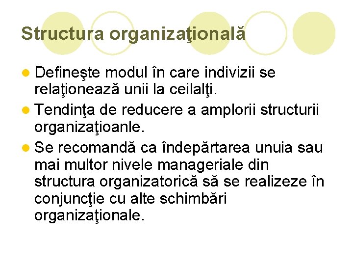 Structura organizaţională l Defineşte modul în care indivizii se relaţionează unii la ceilalţi. l