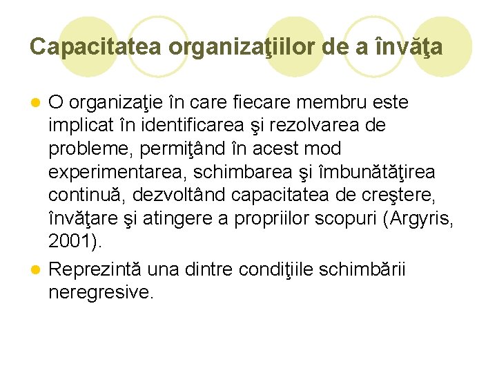 Capacitatea organizaţiilor de a învăţa O organizaţie în care fiecare membru este implicat în