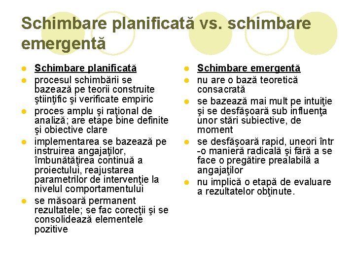 Schimbare planificată vs. schimbare emergentă Schimbare planificată procesul schimbării se bazează pe teorii construite