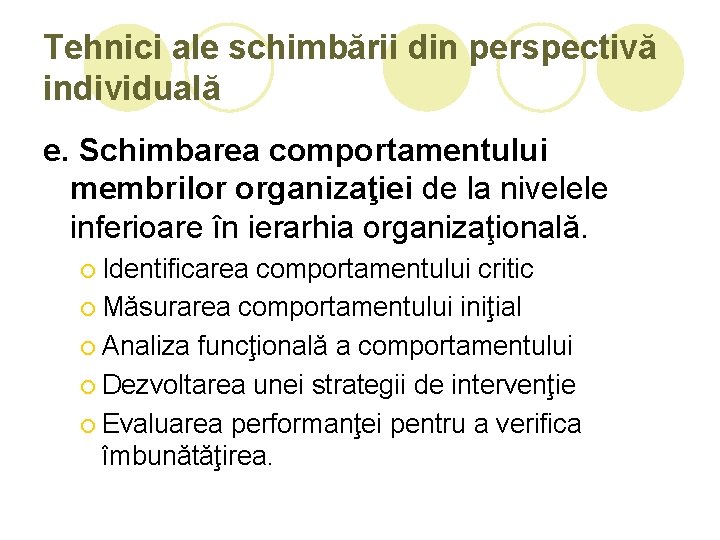 Tehnici ale schimbării din perspectivă individuală e. Schimbarea comportamentului membrilor organizaţiei de la nivelele