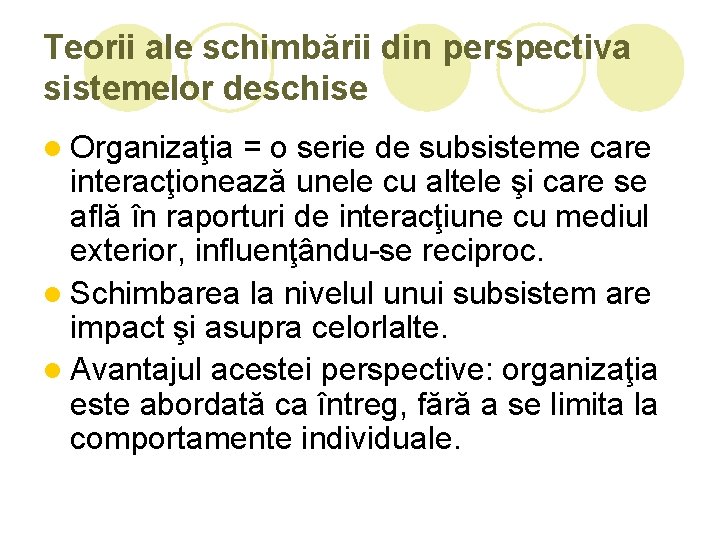 Teorii ale schimbării din perspectiva sistemelor deschise l Organizaţia = o serie de subsisteme