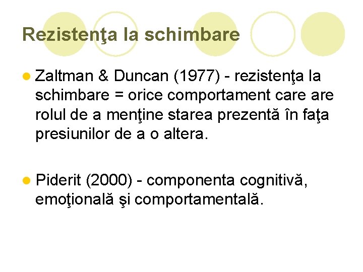 Rezistenţa la schimbare l Zaltman & Duncan (1977) - rezistenţa la schimbare = orice