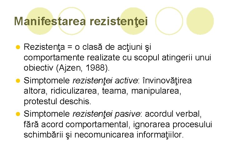 Manifestarea rezistenţei Rezistenţa = o clasă de acţiuni şi comportamente realizate cu scopul atingerii