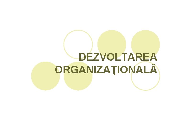 DEZVOLTAREA ORGANIZAŢIONALĂ 