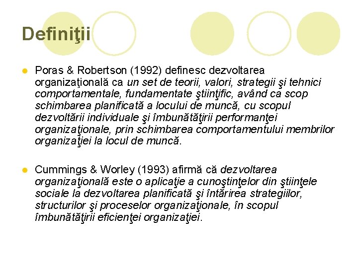 Definiţii l Poras & Robertson (1992) definesc dezvoltarea organizaţională ca un set de teorii,