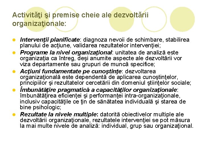 Activităţi şi premise cheie ale dezvoltării organizaţionale: l l l Intervenţii planificate: diagnoza nevoii