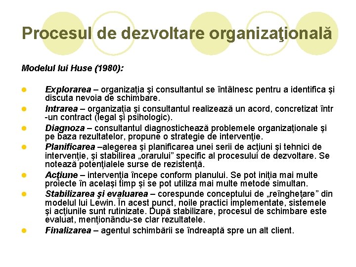 Procesul de dezvoltare organizaţională Modelul lui Huse (1980): l l l l Explorarea –