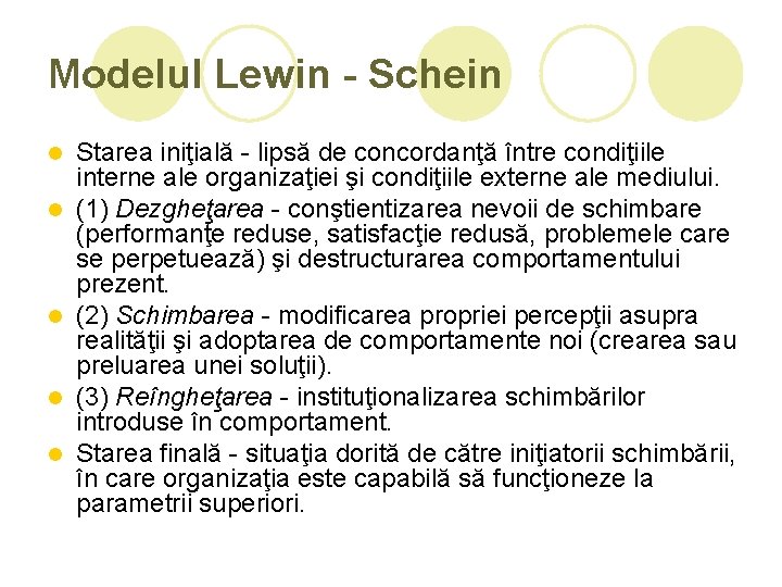 Modelul Lewin - Schein l l l Starea iniţială - lipsă de concordanţă între