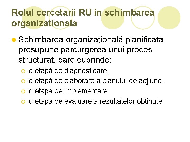 Rolul cercetarii RU in schimbarea organizationala l Schimbarea organizaţională planificată presupune parcurgerea unui proces