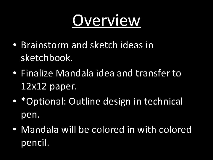Overview • Brainstorm and sketch ideas in sketchbook. • Finalize Mandala idea and transfer