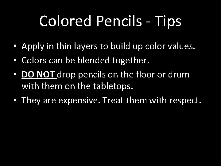 Colored Pencils - Tips • Apply in thin layers to build up color values.