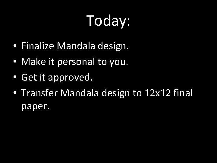 Today: • • Finalize Mandala design. Make it personal to you. Get it approved.