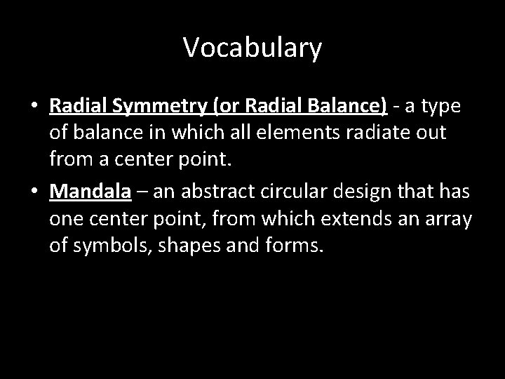 Vocabulary • Radial Symmetry (or Radial Balance) - a type of balance in which