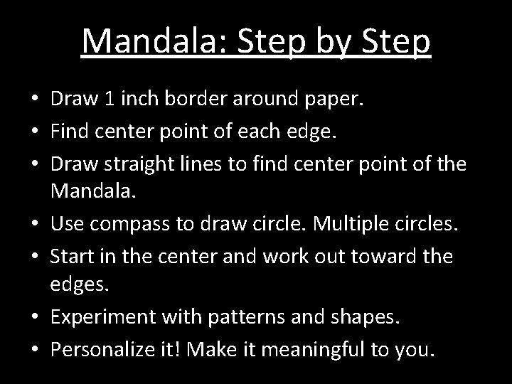 Mandala: Step by Step • Draw 1 inch border around paper. • Find center