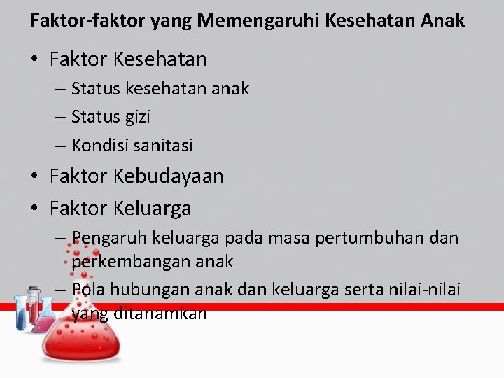 Faktor-faktor yang Memengaruhi Kesehatan Anak • Faktor Kesehatan – Status kesehatan anak – Status