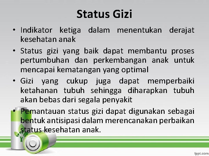 Status Gizi • Indikator ketiga dalam menentukan derajat kesehatan anak • Status gizi yang