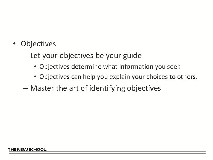  • Objectives – Let your objectives be your guide • Objectives determine what