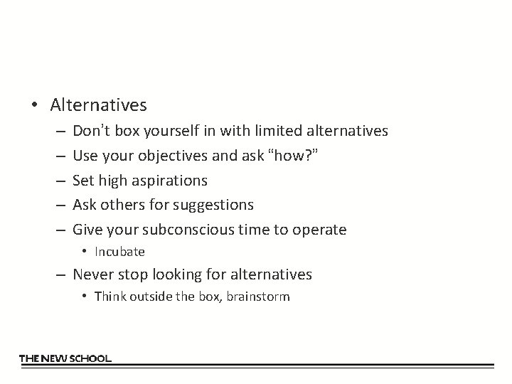  • Alternatives – – – Don’t box yourself in with limited alternatives Use